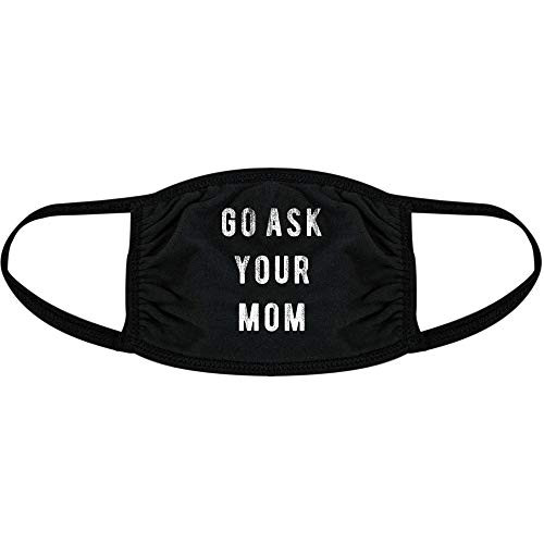 Go Ask Your Mom Face Mask Funny Fathers Day Novelty Nose and Mouth Covering -Black- - 1 Pack