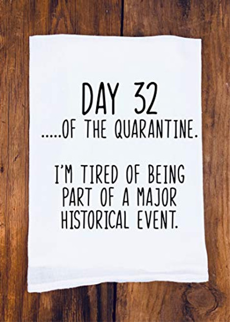 Funny Tea Towel - Day of the Quarantine - Day 32 - Hilarious Shutdown Gift - Shelter In Place 2020 - Best Friend Birthday Funny Tea Towel - Day of the Quarantine - Day 32 - Hilarious Shutdown Gift - Shelter In Place 2020 - Best Friend Birthday