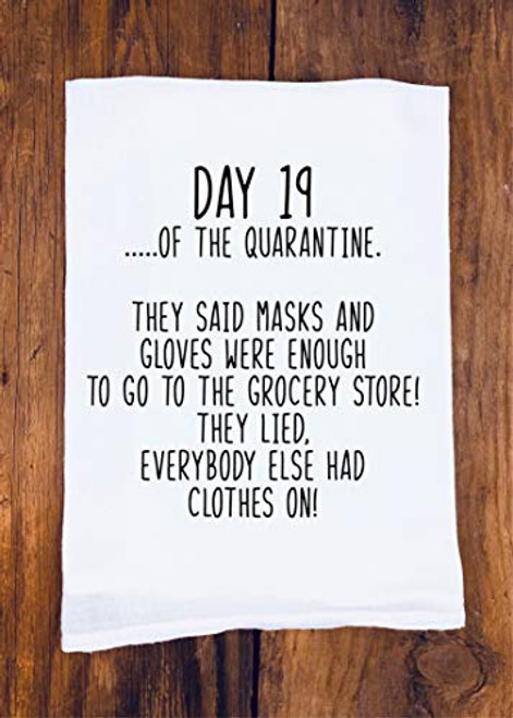Funny Tea Towel - Day of the Quarantine - Day 19 - Hilarious Shutdown Gift - Shelter In Place 2020 - Best Friend Birthday Funny Tea Towel - Day of the Quarantine - Day 19 - Hilarious Shutdown Gift - Shelter In Place 2020 - Best Friend Birthday