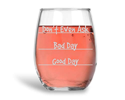 Dont Even Ask - Bad Day - Good Day Funny 15oz Stemless Crystal Wine Glass - Fun Wine Glasses with Sayings Gifts for Women