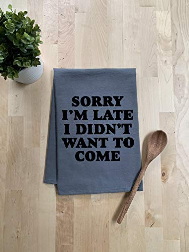 Sorry Im Late I Didnt Want To Come - Bold Type ~ Funny Kitchen Cloth ~ Funny Dish Towel ~ Gray