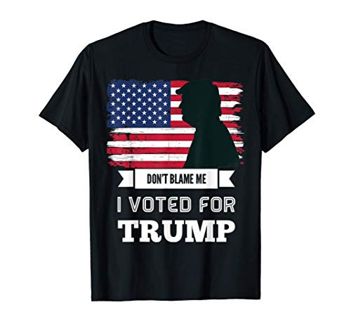 Dont Blame Me I Voted For Trump Distressed Vintage Flag T-Shirt