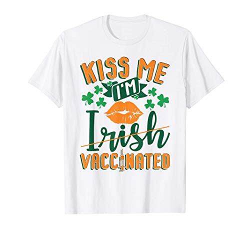 Kiss Me Im Irish Vaccinated Funny St Patrick Day gift T-Shirt