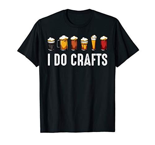 I Do Crafts Home Brewing Craft Beer Drinker Homebrewing T-Shirt