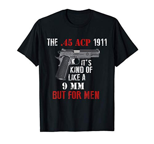 .45 Caliber 1911 Pistol Like a 9mm But For Men T-Shirt T-Shirt