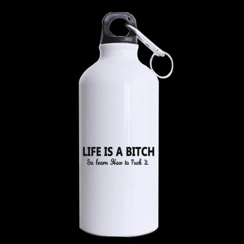Funny Saying Life is a bitch so learn how to fuck it. Sports Bottle - 13.5 OZ Two Sides Print