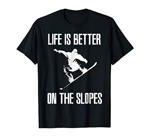 Life is Better on the Slopes Snowboard T-SHirt Life is Better on the Slopes Snowboard T-SHirt