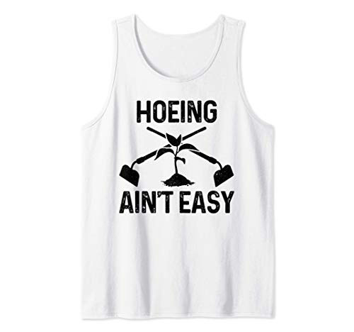 Hoeing Ain't Easy Gardening Vegetable Garden Funny Gardener Tank Top