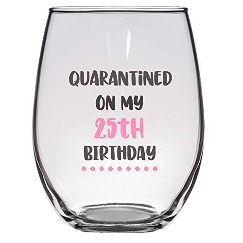 Quarantined on My 25th Birthday Wine Glass, 21 Oz, 25th birthday wine glass, social distancing, funny birthday Wine glass Quarantined on My 25th Birthday Wine Glass, 21 Oz, 25th birthday wine glass, social distancing, funny birthday Wine glass