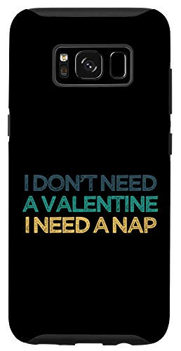 Galaxy S8 I Don't Need A Valentine I Need A Nap Funny Cute Christmas G Case