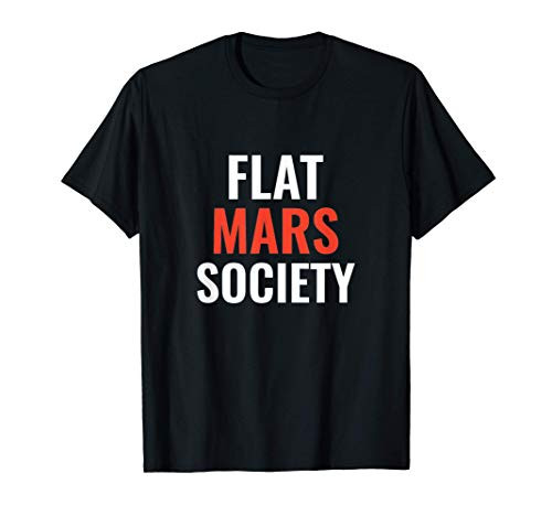 Flat Mars Society Funny Meme Saying Slogan Quote T-Shirt