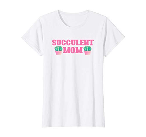 Womens Succulent Mom Cactus Plants Planting Garden Gardening Spring T-Shirt Womens Succulent Mom Cactus Plants Planting Garden Gardening Spring T-Shirt