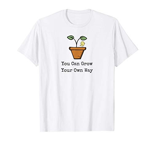 Funny Witty Plant You Can Grow Your Own Way Pun Garden T-Shirt Funny Witty Plant You Can Grow Your Own Way Pun Garden T-Shirt