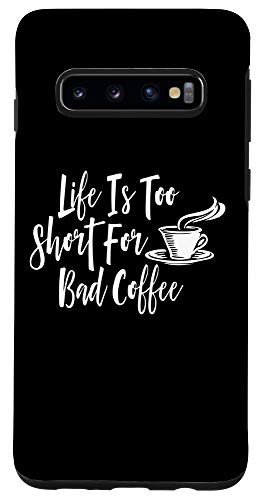Galaxy S10 Life Is Too Short for Bad Coffee - Coffee Lover Gift Case