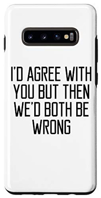 Galaxy S10Plus I'd Agree With You But Then We'd Both Be Wrong Funny Gift Case Galaxy S10Plus I'd Agree With You But Then We'd Both Be Wrong Funny Gift Case
