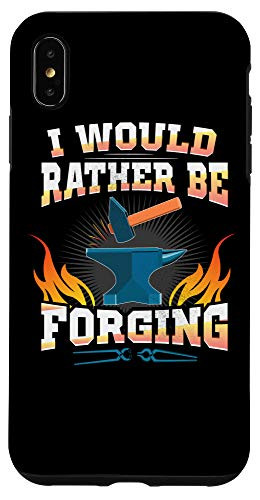 iPhone XS Max I'd Rather be Forging Forge Blacksmithing Blacksmith Shirt Case