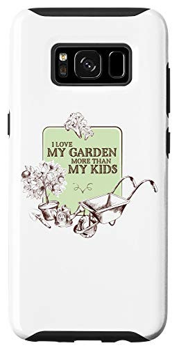 Galaxy S8 I Love My Garden More Than My Kids, Serious Gardeners Case