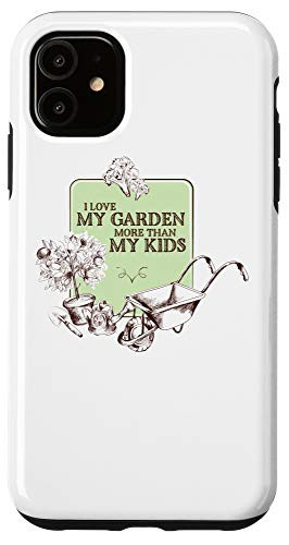 iPhone 11 I Love My Garden More Than My Kids, Serious Gardeners Case
