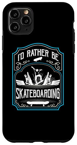 iPhone 11 Pro Max Skateboarder Skater Gifts I'd Rather Be Skateboarding Case