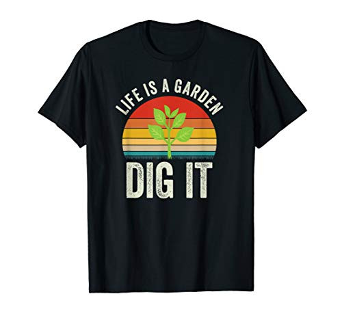 Gardeners Life Is A Garden Dig It Funny Garden Gardening T-Shirt
