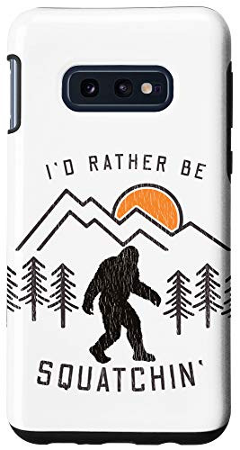 Galaxy S10e Sasquatch Gift - I'd Rather Be Squatchin - Bigfoot Fan Case