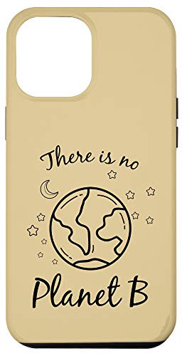 iPhone 12 Pro Max There Is No Planet B Environmental Earth Day Climate Change Case