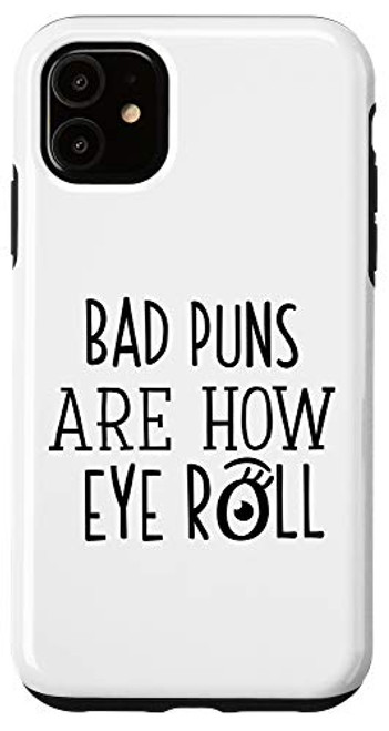 iPhone 11 Bad Puns Are How Eye Roll Case