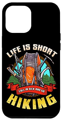 iPhone 12 Pro Max Life Is Short Call In Sick And Go Hiking Outdoors Camping Case