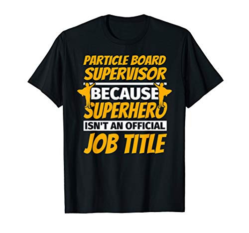 PARTICLE BOARD SUPERVISOR Funny Humor Gift T-Shirt