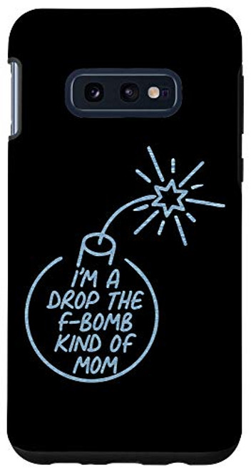 Galaxy S10e I'm A Drop The F Bomb Kind Of Mom Funny Mama Lover Gift Case Galaxy S10e I'm A Drop The F Bomb Kind Of Mom Funny Mama Lover Gift Case