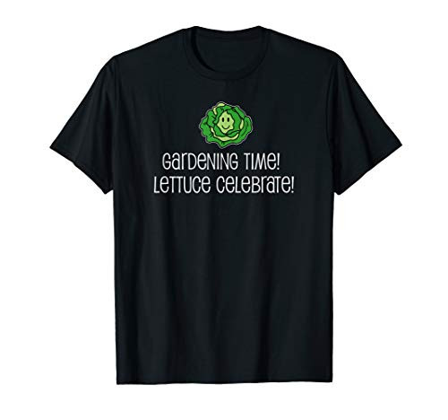 Gardening Time Lettuce Celebrate Vegetable Garden Pun T-Shirt Gardening Time Lettuce Celebrate Vegetable Garden Pun T-Shirt