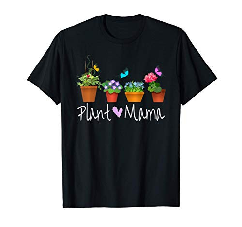 Plant Mama Plant Lady Gardening Garden Lover Flowers Plants T-Shirt Plant Mama Plant Lady Gardening Garden Lover Flowers Plants T-Shirt