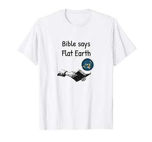 Bible says Flat Earth - Flat Earther conspiracy theory funny T-Shirt