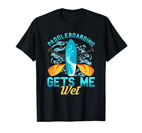 Funny Paddleboarding Gets Me Wet Paddleboard Paddle Board T-Shirt