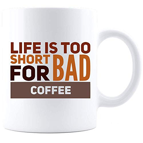 Life Is Too Short For Bad Coffee, Coffee Mug - White