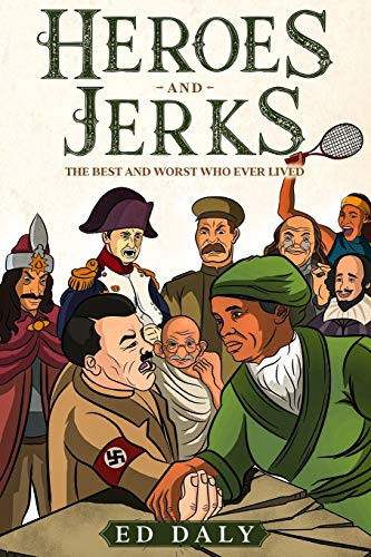 Heroes and Jerks: The Best and Worst Who Ever Lived