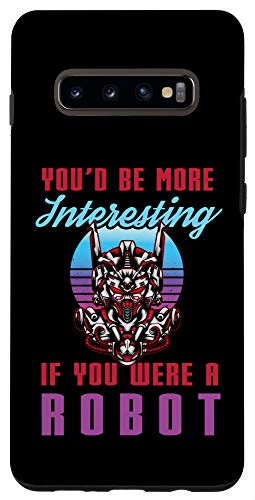 Galaxy S10Plus Funny You'd Be More Interesting Robot Modern Technology Gift Case