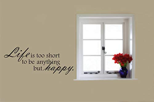 Littledollz Wall Decal Quote Life is Too Short to Be Anything But Happy Decal Home Vinyl Wall Decal Life is Too Short Quote 22 Inch