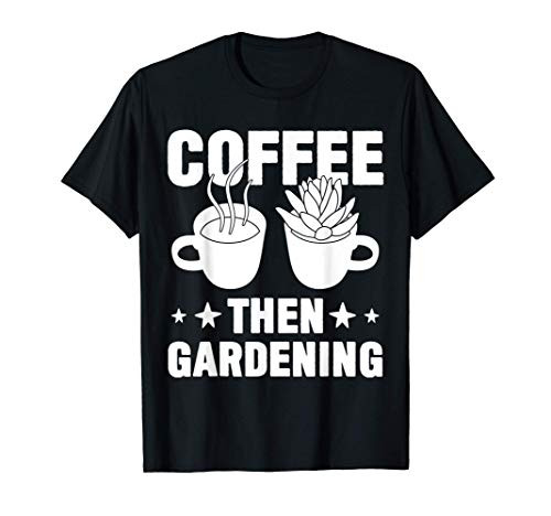 Coffee Plants Gardening Garden Lover Gardener Funny Gift T-Shirt