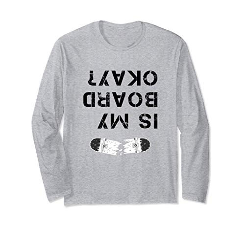 Skaters Having Fun Is My Board Okay? Skateboard Gift Skater Long Sleeve T-Shirt