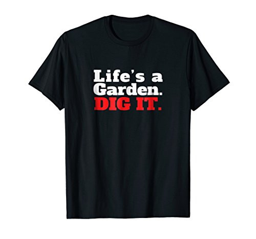 Life's a Garden Dig It T-Shirt Vegetable Plant Tee