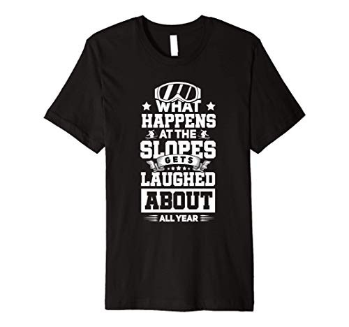 What Happens At The Slopes Funny Skier Downhill Skiing Premium T-Shirt