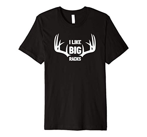 I Like Big Racks Deer Buck Hunters Bow Hunting Gift Premium T-Shirt