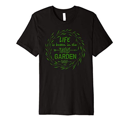Funny Life Is Better In A Garden Great Gift Idea Premium T-Shirt Funny Life Is Better In A Garden Great Gift Idea Premium T-Shirt