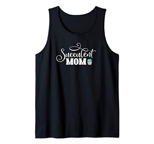 Succulent Mom Garden Cactus Succulents Gardening Spring Gift Tank Top Succulent Mom Garden Cactus Succulents Gardening Spring Gift Tank Top