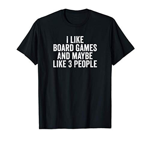 I Like Board Games And Maybe Like 3 People T-Shirt