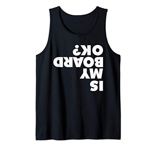 Is My Board OK Funny Skateboarding Is My Board OK Tank Top Is My Board OK Funny Skateboarding Is My Board OK Tank Top