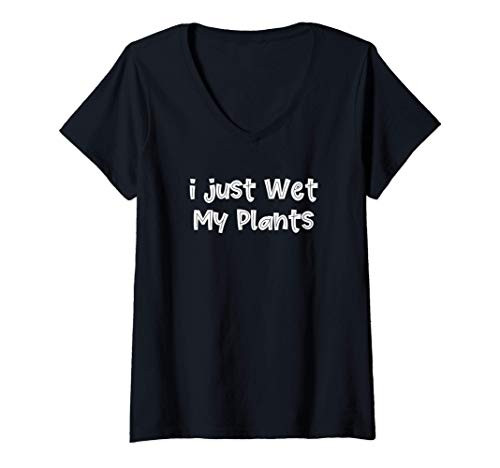 Womens I Just Wet My Plants Funny Gardener Garden Gift V-Neck T-Shirt Womens I Just Wet My Plants Funny Gardener Garden Gift V-Neck T-Shirt