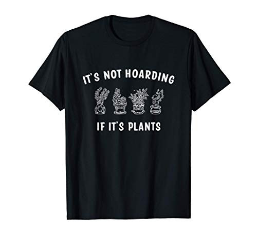 Its Not Hoarding If Its Plants Cactus Farm Funny Garden Gift T-Shirt