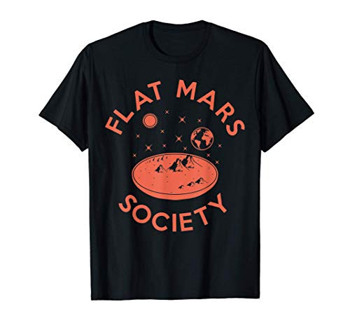 Flat Mars Society Flat Earth Universe Space Science Sci-Fi T-Shirt Flat Mars Society Flat Earth Universe Space Science Sci-Fi T-Shirt